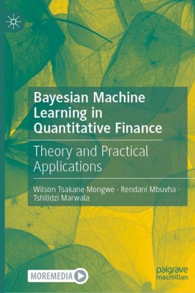 Bayesian Machine Learning in Quantitative Finance: Theory and Practical Applications