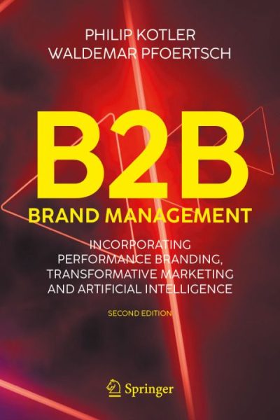 B2B Brand Management: Incorporating Performance Branding, Transformative Marketing and Artificial Intelligence