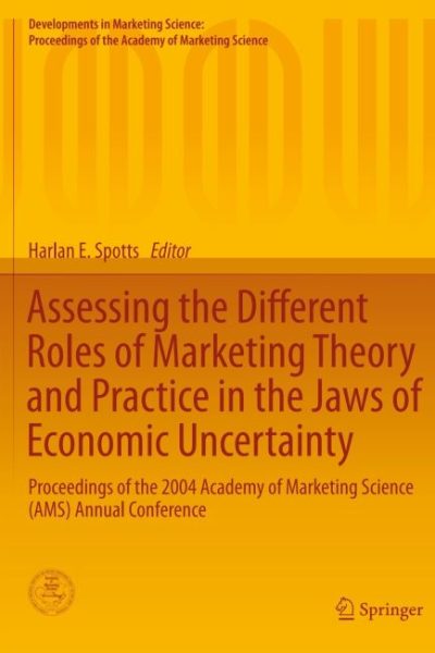 Assessing the Different Roles of Marketing Theory and Practice in the Jaws of Economic Uncertainty: Proceedings of the 2004 Academy of Marketing Science (AMS) Annual Conference