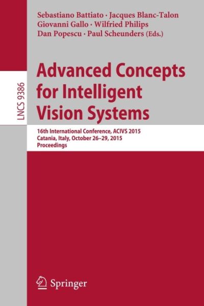 Advanced Concepts for Intelligent Vision Systems: 16th International Conference, ACIVS 2015, Catania, Italy, October 26-29, 2015. Proceedings