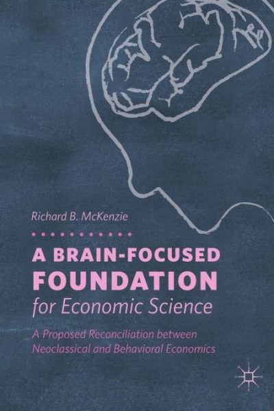A Brain-Focused Foundation for Economic Science: A Proposed Reconciliation between Neoclassical and Behavioral Economics