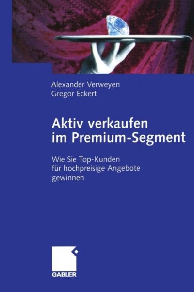 Aktiv verkaufen im Premium-Segment: Wie Sie Top-Kunden für hochpreisige Angebote gewinnen