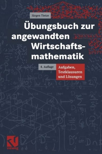 Übungsbuch zur angewandten Wirtschaftsmathematik: Aufgaben, Testklausuren und Lösungen