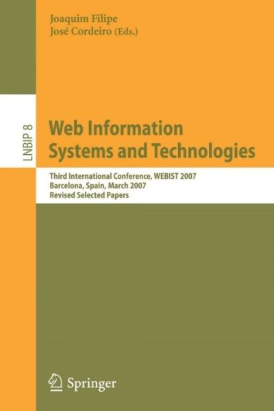 Web Information Systems and Technologies: Third International Conference, WEBIST 2007, Barcelona, Spain, March 3-6, 2007, Revised Selected Papers