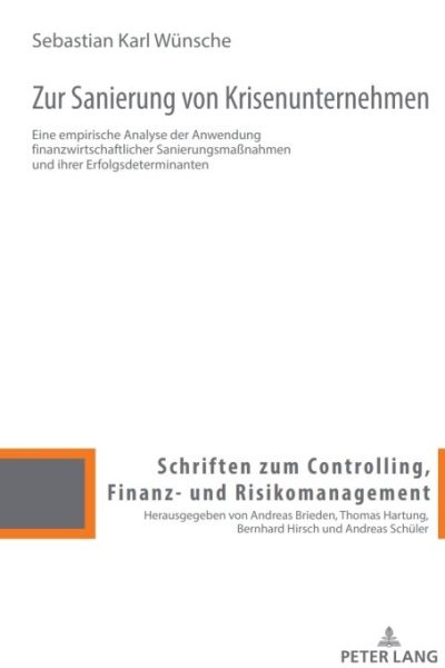 Zur Sanierung von Krisenunternehmen: Eine empirische Analyse der Anwendung finanzwirtschaftlicher Sanierungsmaßnahmen und ihrer Erfolgsdeterminanten