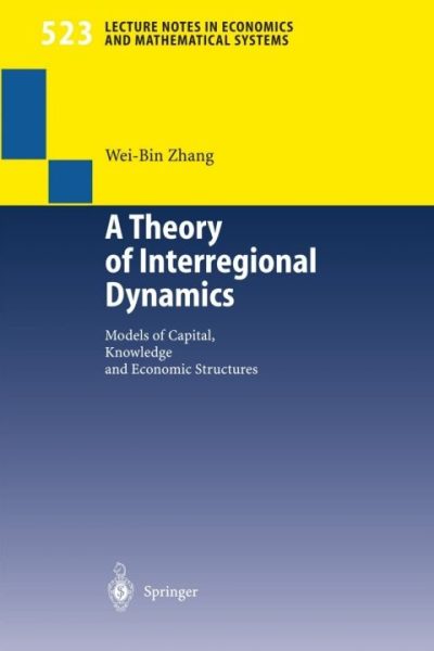 A Theory of Interregional Dynamics: Models of Capital, Knowledge and Economic Structures