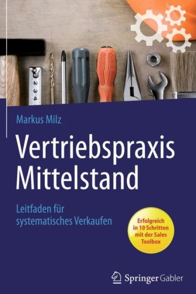 Vertriebspraxis Mittelstand: Leitfaden für systematisches Verkaufen