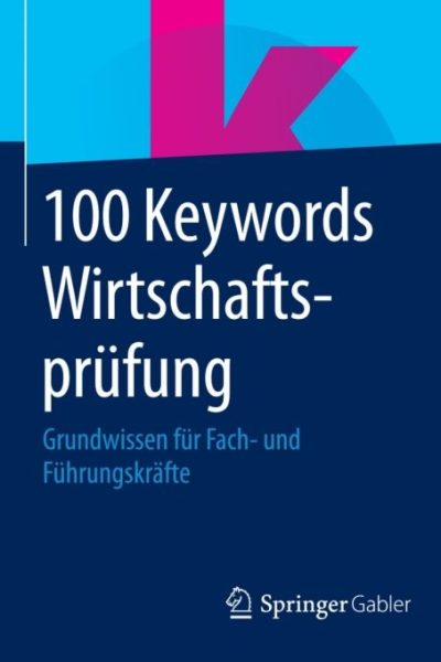 100 Keywords Wirtschaftsprüfung: Grundwissen für Fach- und Führungskräfte