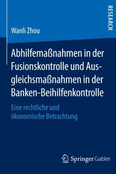 Abhilfemaßnahmen in der Fusionskontrolle und Ausgleichsmaßnahmen in der Banken-Beihilfenkontrolle: Eine rechtliche und ökonomische Betrachtung