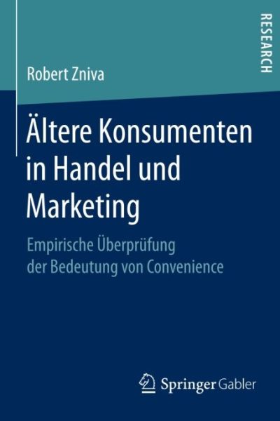 Ältere Konsumenten in Handel und Marketing: Empirische Überprüfung der Bedeutung von Convenience