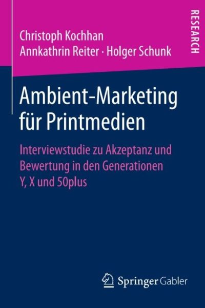 Ambient-Marketing für Printmedien: Interviewstudie zu Akzeptanz und Bewertung in den Generationen Y, X und 50plus