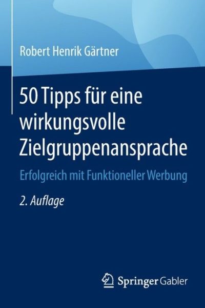 50 Tipps für eine wirkungsvolle Zielgruppenansprache: Erfolgreich mit Funktioneller Werbung