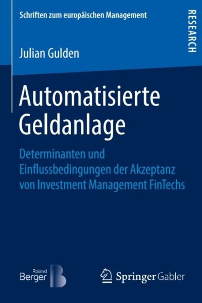 Automatisierte Geldanlage: Determinanten und Einflussbedingungen der Akzeptanz von Investment Management FinTechs