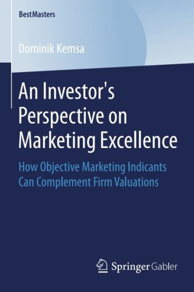 An Investor’s Perspective on Marketing Excellence: How Objective Marketing Indicants Can Complement Firm Valuations