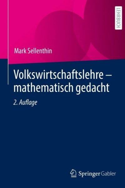 Volkswirtschaftslehre – mathematisch gedacht