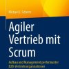 Agiler Vertrieb mit Scrum: Aufbau und Management performanter B2B-Vertriebsorganisationen