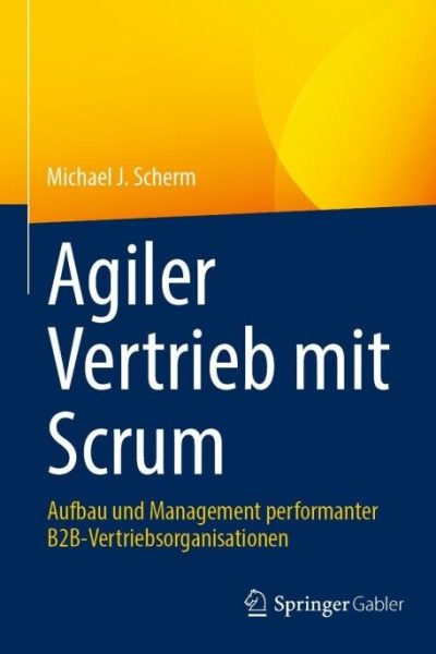 Agiler Vertrieb mit Scrum: Aufbau und Management performanter B2B-Vertriebsorganisationen