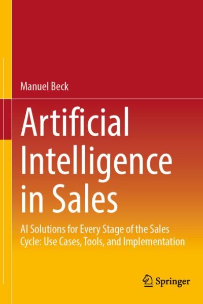 Artificial Intelligence in Sales: AI Solutions for Every Stage of the Sales Cycle: Use Cases, Tools, and Implementation