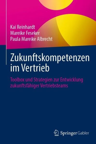 Zukunftskompetenzen im Vertrieb: Toolbox und Strategien zur Entwicklung zukunftsfähiger Vertriebsteams