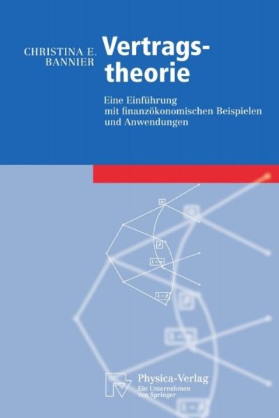 Vertragstheorie: Eine Einführung mit finanzökonomischen Beispielen und Anwendungen