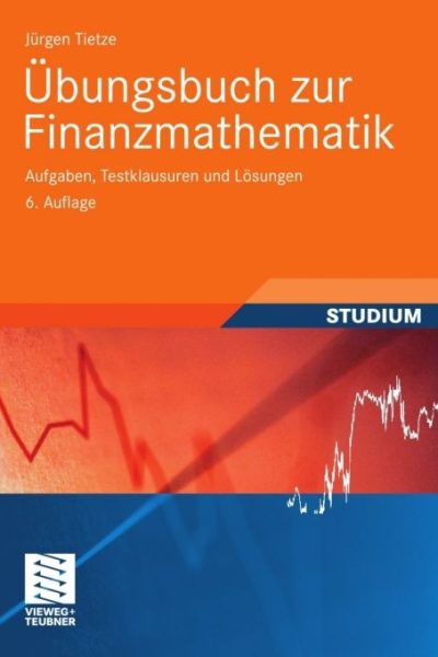 Übungsbuch zur Finanzmathematik: Aufgaben, Testklausuren und Lösungen