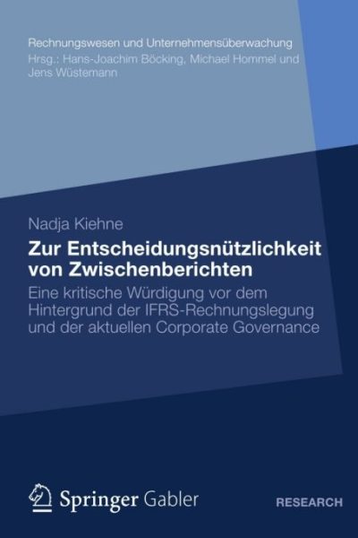 Zur Entscheidungsnützlichkeit von Zwischenberichten: Eine kritische Würdigung vor dem Hintergrund der IFRS-Rechnungslegung und der aktuellen Corporate Governance