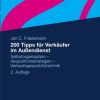 200 Tipps für Verkäufer im Außendienst: Selbstorganisation - Akquisitionsstrategien - Verkaufsgesprächstechnik