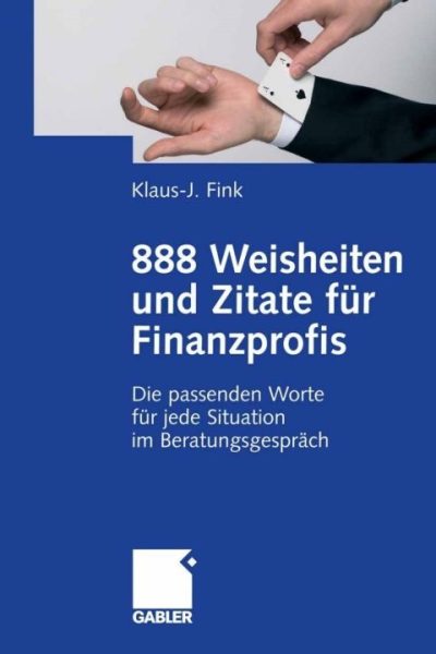 888 Weisheiten und Zitate für Finanzprofis: Die passenden Worte für jede Situation im Beratungsgespräch