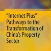 “Internet Plus” Pathways to the Transformation of China’s Property Sector