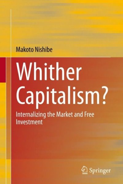 Whither Capitalism?: Internalizing the Market and Free Investment