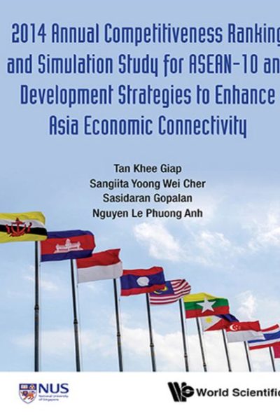 2014 Annual Competitiveness Ranking and Simulation Study for ASEAN-10 and Development Strategies to Enhance Asia Economic Connectivity