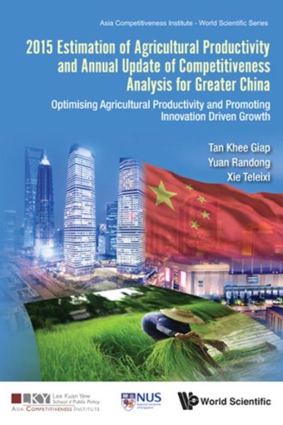 2015 Estimation of Agricultural Productivity and Annual Update of Competitiveness Analysis for Greater China: Optimising Agricultural Productivity and Promoting Innovation Driven Growth