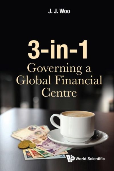 3-IN-1: GOVERNING A GLOBAL FINANCIAL CENTRE