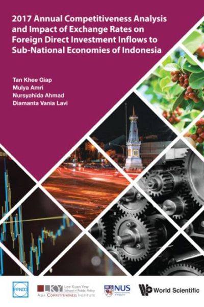 2017 Annual Competitiveness Analysis and Impact of Exchange Rates on Foreign Direct Investment Inflows to Sub-National Economies of Indonesia