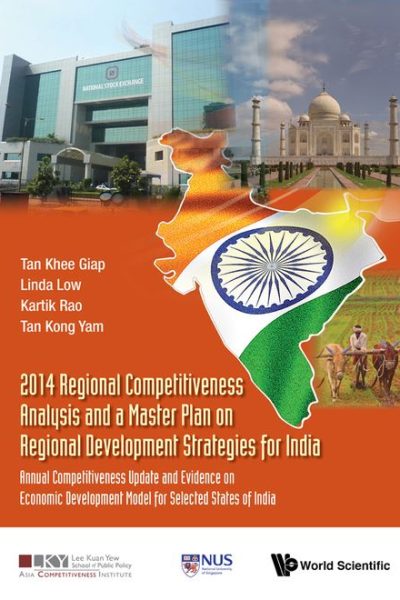2014 Regional Competitiveness Analysis and a Master Plan on Regional Development Strategies for India: Annual Competitiveness Update and Evidence on Economic Development Model for Selected States of India