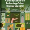 Advancing Sustainable Production and Consumption in the Technology-Driven Circular Economy