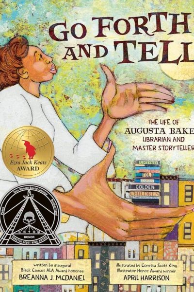 Go Forth and Tell: The Life of Augusta Baker, Librarian and Master Storyteller