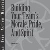 Building Your Team's Morale, Pride, and Spirit