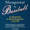 Management by Baseball: The Official Rules for Winning Management in Any Field