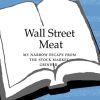 Wall Street Meat: My Narrow Escape from the Stock Market Grinder