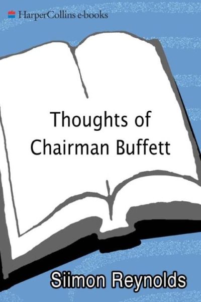 Thoughts of Chairman Buffett: Thirty Years of Unconventional Wisdom from the Sage of Omaha