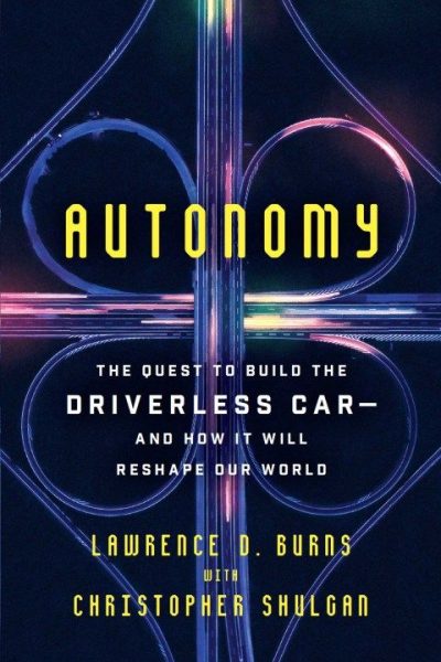 Autonomy: The Quest to Build the Driverless Car—And How It Will Reshape Our World