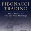 Fibonacci Trading: How to Master the Time and Price Advantage