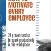 How to Motivate Every Employee EB: 24 Proven Tactics to Spark Productivity in the Workplace