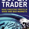 Super Trader: Make Consistent Profits in Good and Bad Markets
