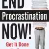 End Procrastination Now!: Get it Done with a Proven Psychological Approach