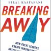 Breaking Away: How Great Leaders Create Innovation that Drives Sustainable Growth--and Why Others Fail