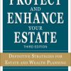 Protect and Enhance Your Estate: Definitive Strategies for Estate and Wealth Planning 3/E