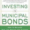 INVESTING IN MUNICIPAL BONDS:  How to Balance Risk and Reward for Success in Today’s Bond Market