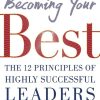 Becoming Your Best: The 12 Principles of Highly Successful Leaders